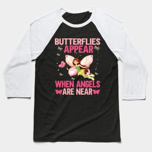 Butterflies appear when angles are near gift for butterflies lovers Baseball T-Shirt